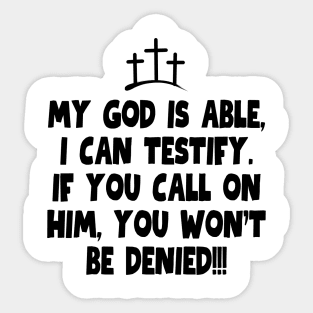 My God is able, I can testify! Sticker